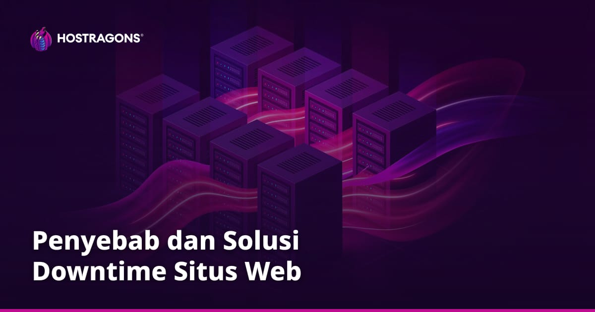 Penyebab dan Solusi Downtime Situs Web
