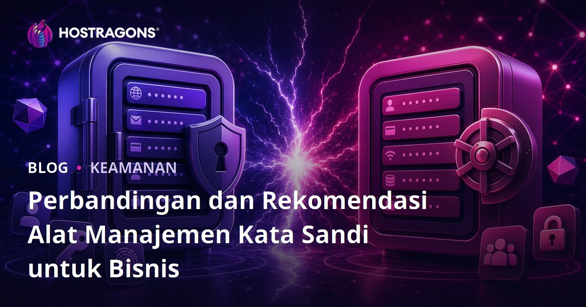 Perbandingan dan Rekomendasi Alat Manajemen Kata Sandi untuk Bisnis