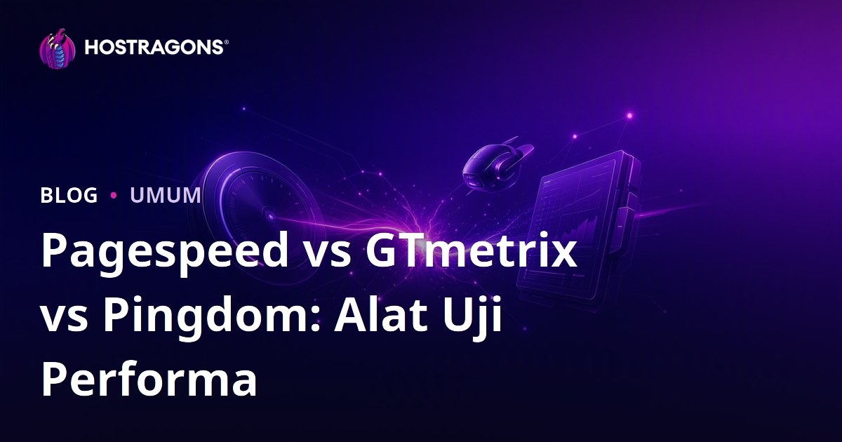 Pagespeed vs GTmetrix vs Pingdom: Alat Uji Performa