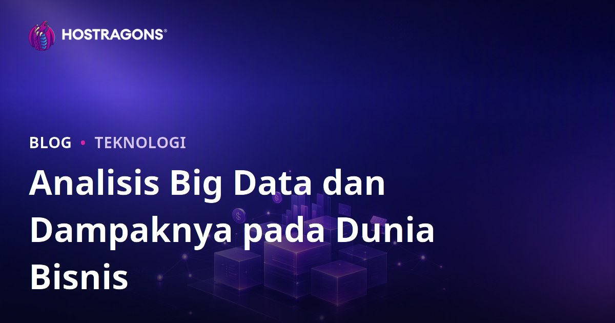 Analisis Big Data dan Dampaknya pada Dunia Bisnis