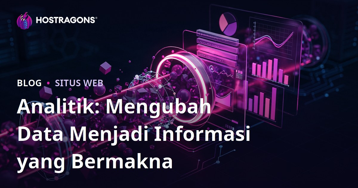 Analitik: Mengubah Data Menjadi Informasi yang Bermakna