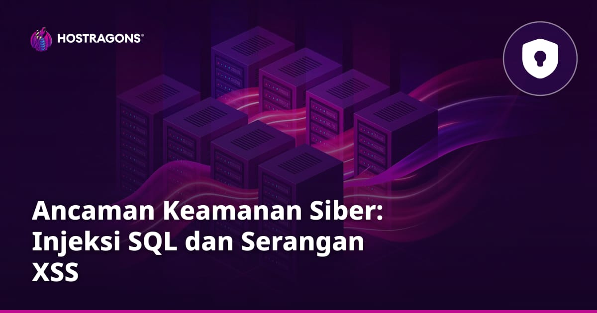 Ancaman Keamanan Siber: Injeksi SQL dan Serangan XSS