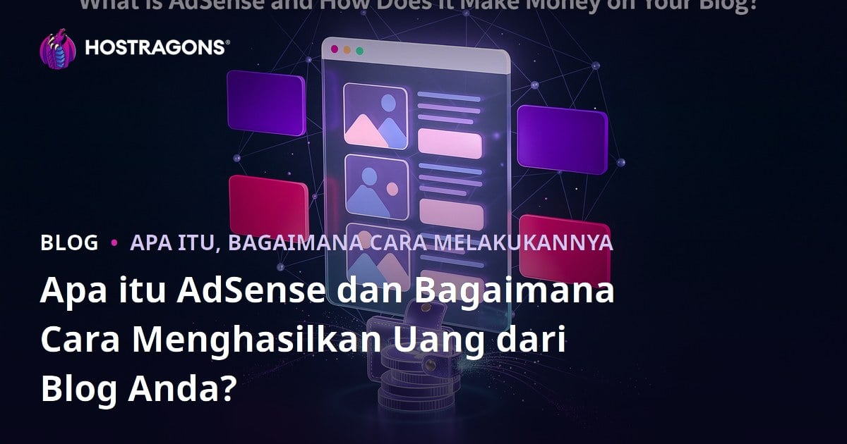 Apa itu AdSense dan Bagaimana Cara Menghasilkan Uang dari Blog Anda?