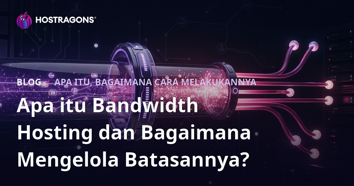 Apa itu Bandwidth Hosting dan Bagaimana Mengelola Batasannya?