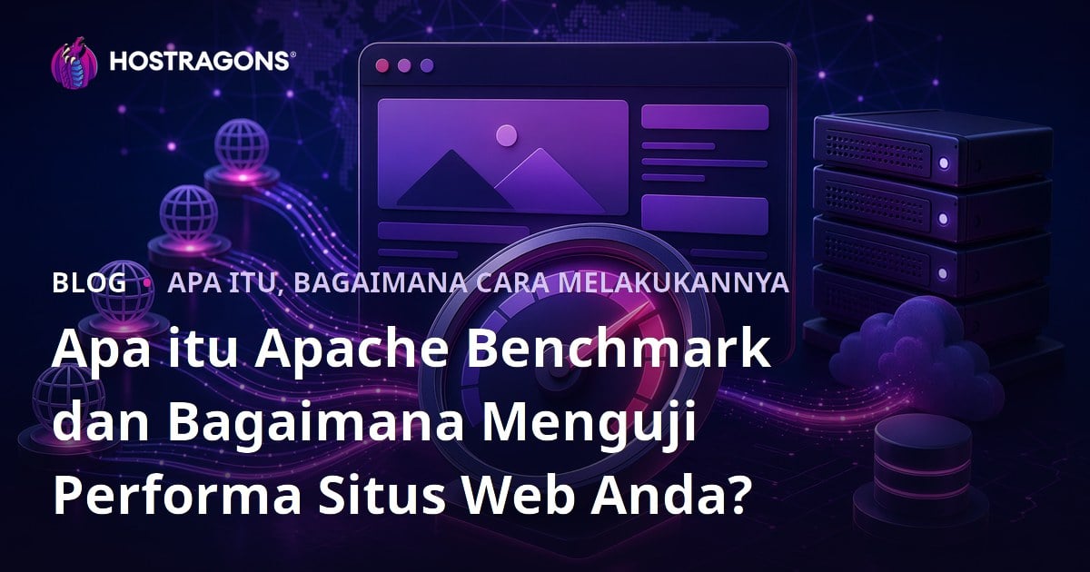 Apa itu Apache Benchmark dan Bagaimana Menguji Performa Situs Web Anda?