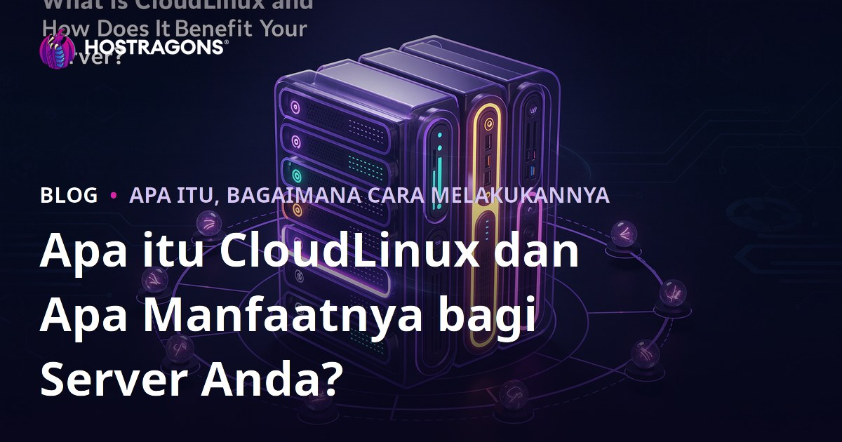 Apa itu CloudLinux dan Apa Manfaatnya bagi Server Anda?