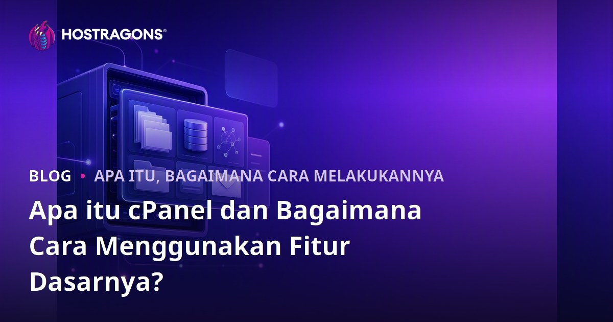 Apa itu cPanel dan Bagaimana Cara Menggunakan Fitur Dasarnya?