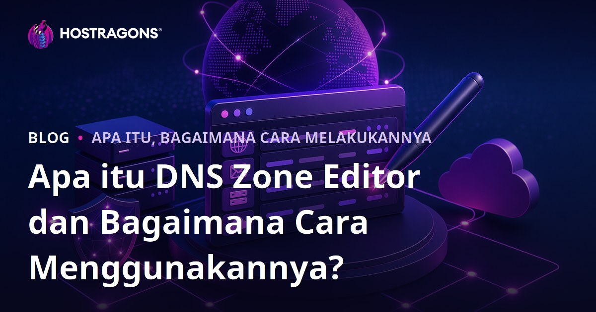 Apa itu DNS Zone Editor dan Bagaimana Cara Menggunakannya?