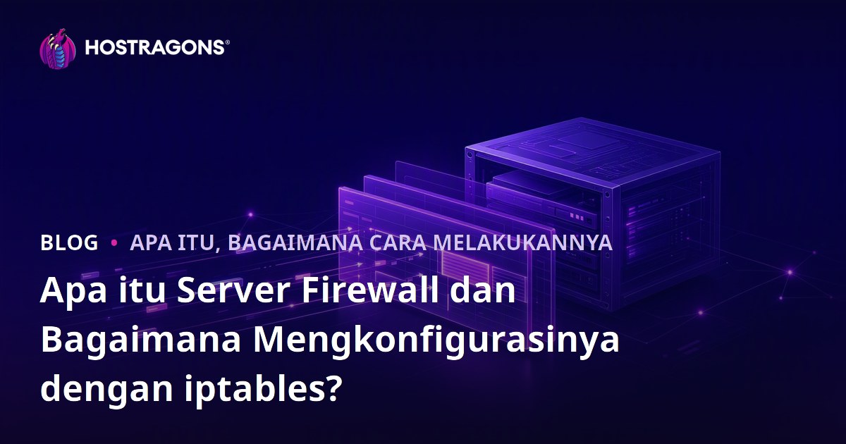 Apa itu Server Firewall dan Bagaimana Mengkonfigurasinya dengan iptables?