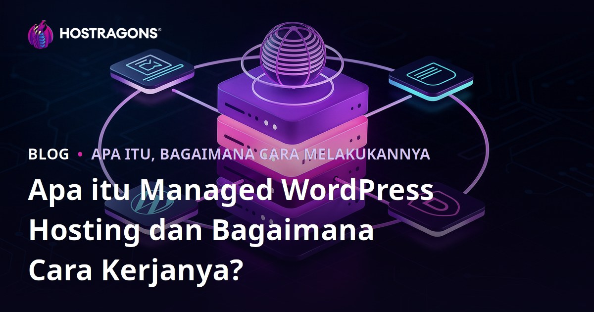 Apa itu Managed WordPress Hosting dan Bagaimana Cara Kerjanya?