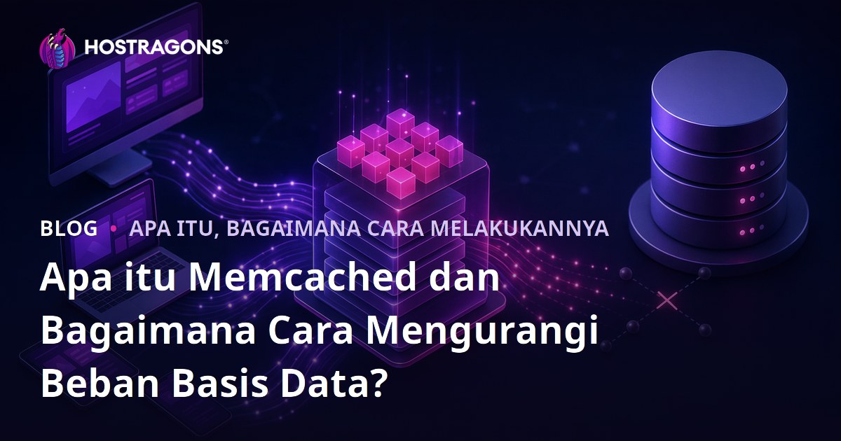 Apa itu Memcached dan Bagaimana Cara Mengurangi Beban Basis Data?