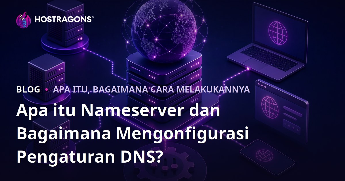 Apa itu Nameserver dan Bagaimana Mengonfigurasi Pengaturan DNS?