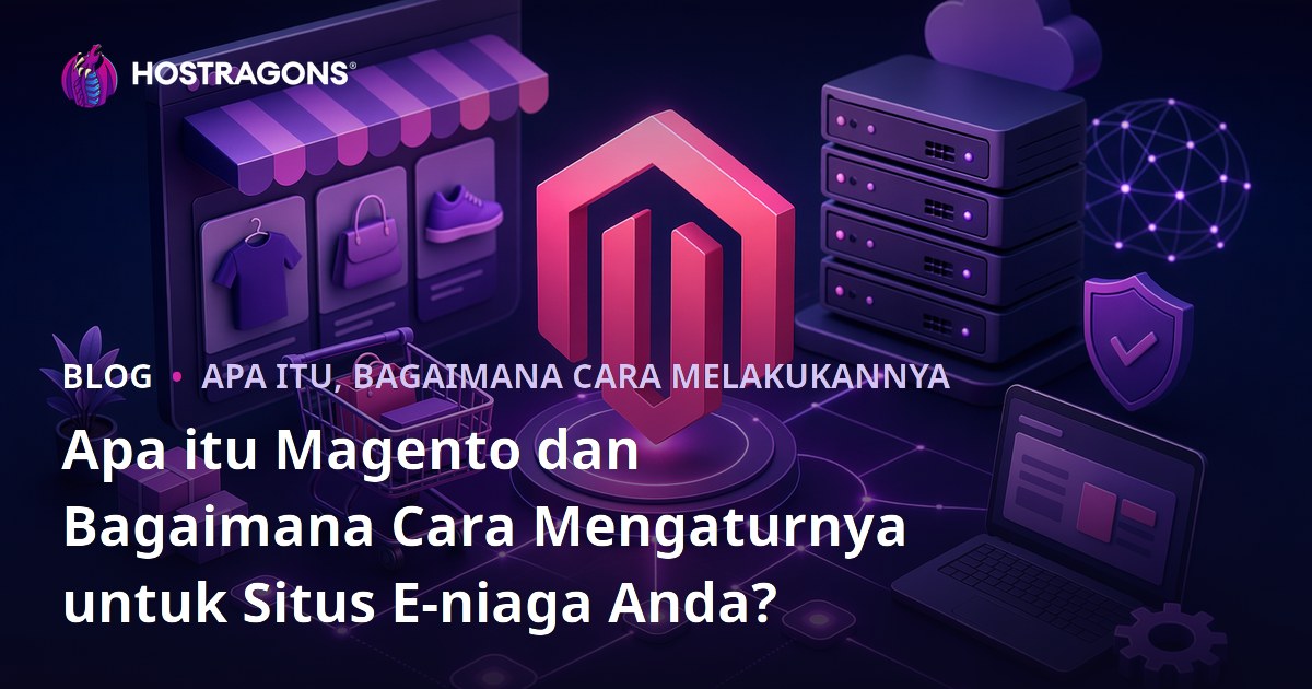 Apa itu Magento dan Bagaimana Cara Mengaturnya untuk Situs E-niaga Anda?