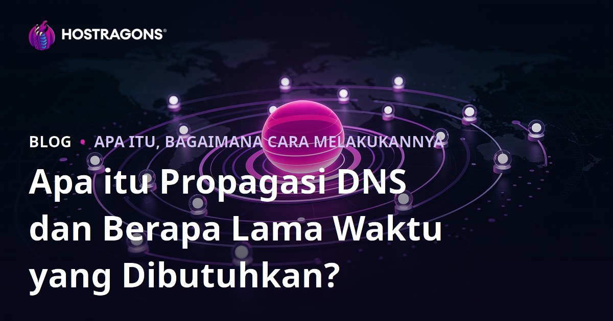 Apa itu Propagasi DNS dan Berapa Lama Waktu yang Dibutuhkan?