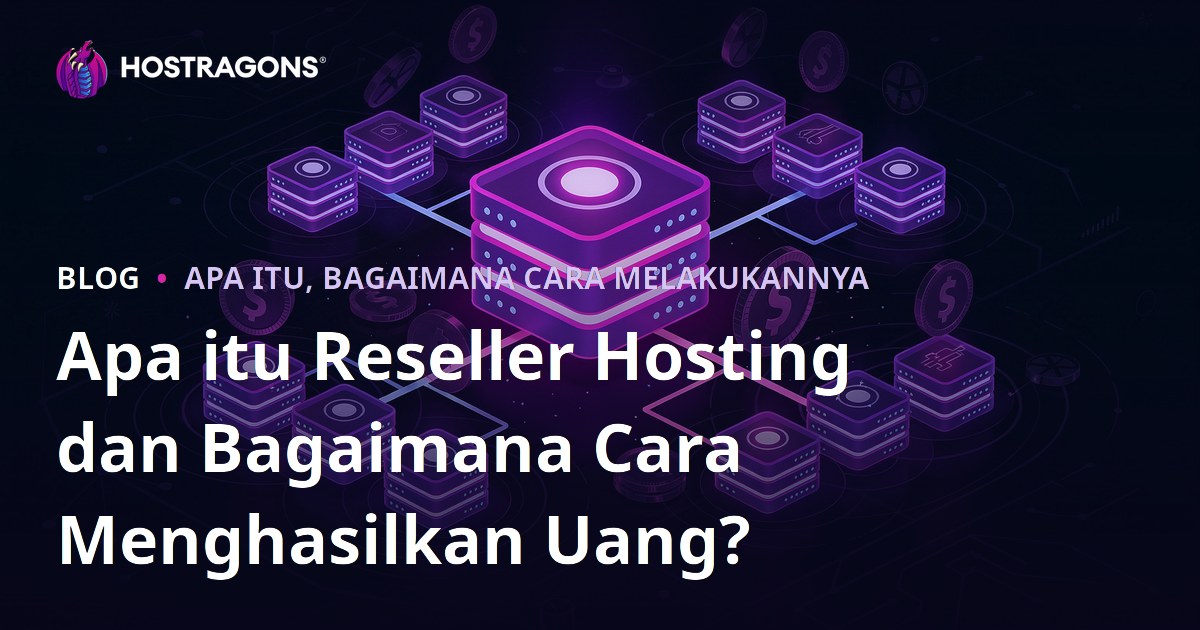 Apa itu Reseller Hosting dan Bagaimana Cara Menghasilkan Uang?