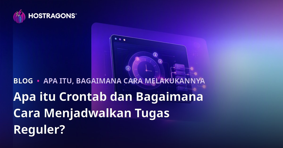 Apa itu Crontab dan Bagaimana Cara Menjadwalkan Tugas Reguler?