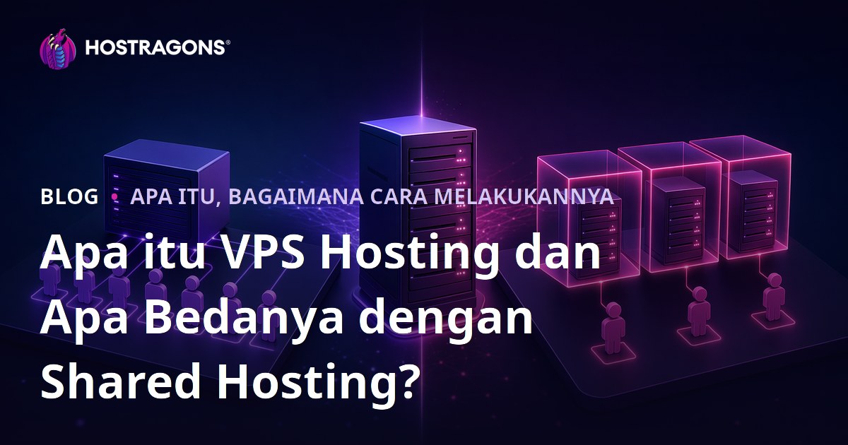 Apa itu VPS Hosting dan Apa Bedanya dengan Shared Hosting?