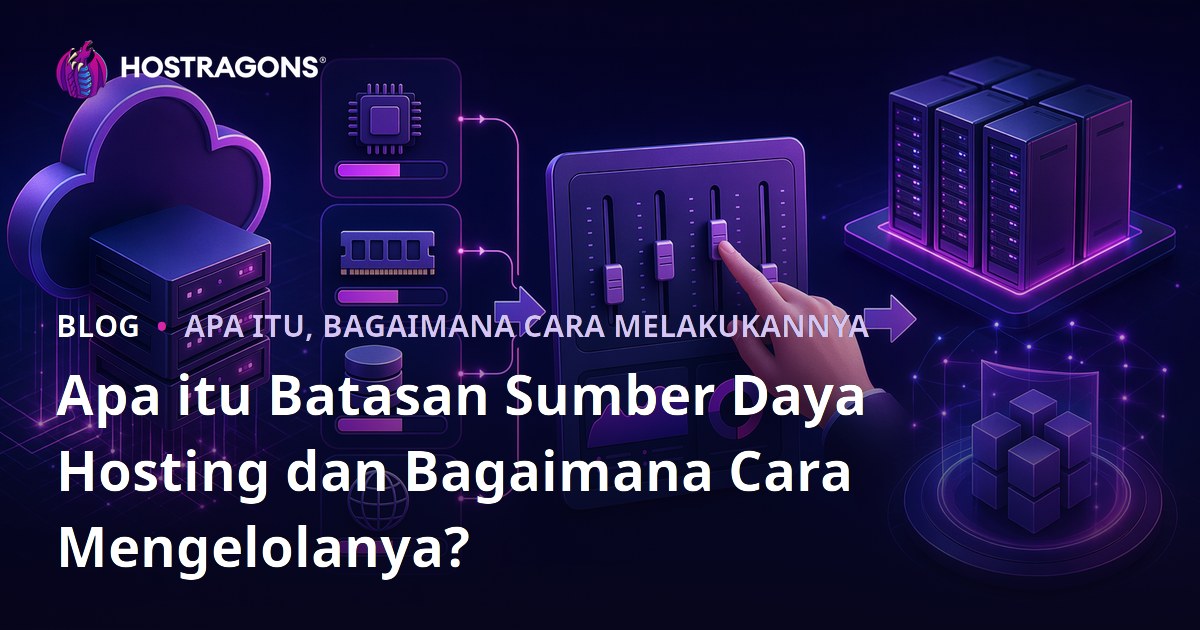 Apa itu Batasan Sumber Daya Hosting dan Bagaimana Cara Mengelolanya?