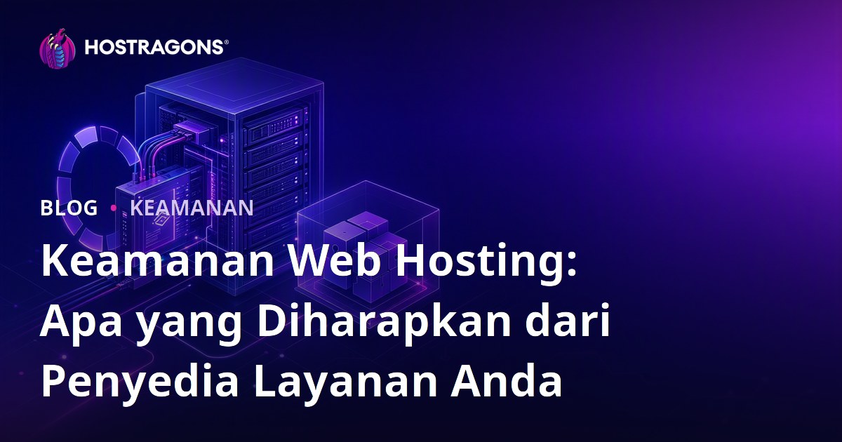 Keamanan Web Hosting: Apa yang Diharapkan dari Penyedia Layanan Anda