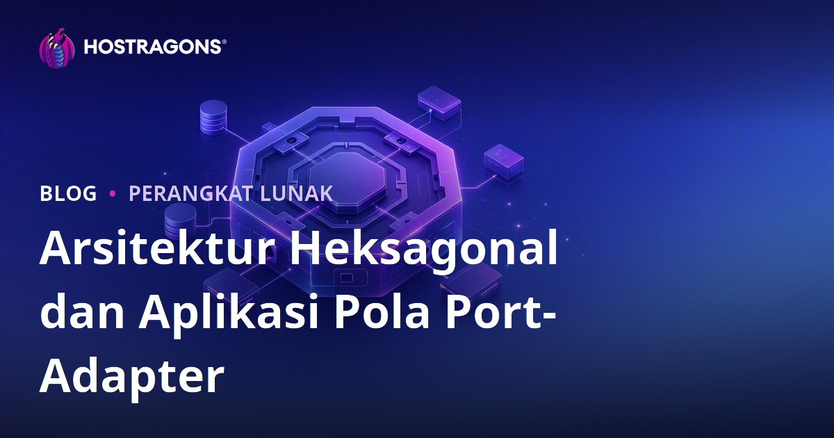 Arsitektur Heksagonal dan Aplikasi Pola Port-Adapter