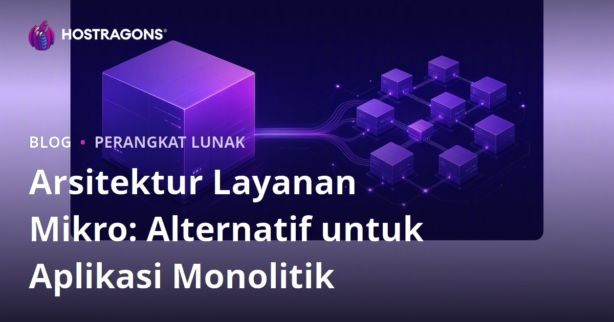Arsitektur Layanan Mikro: Alternatif untuk Aplikasi Monolitik