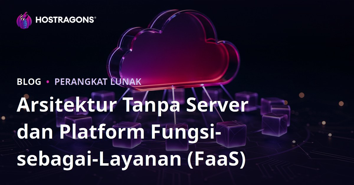 Arsitektur Tanpa Server dan Platform Fungsi-sebagai-Layanan (FaaS)