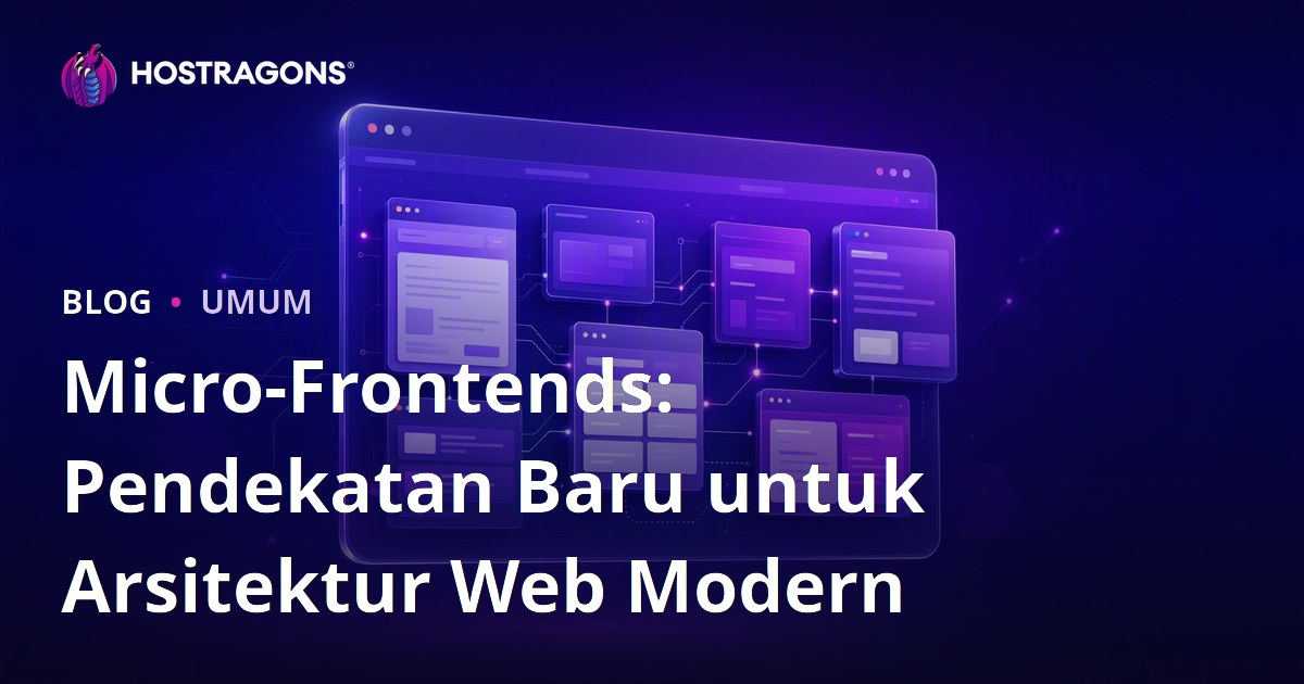 Micro-Frontends: Pendekatan Baru untuk Arsitektur Web Modern