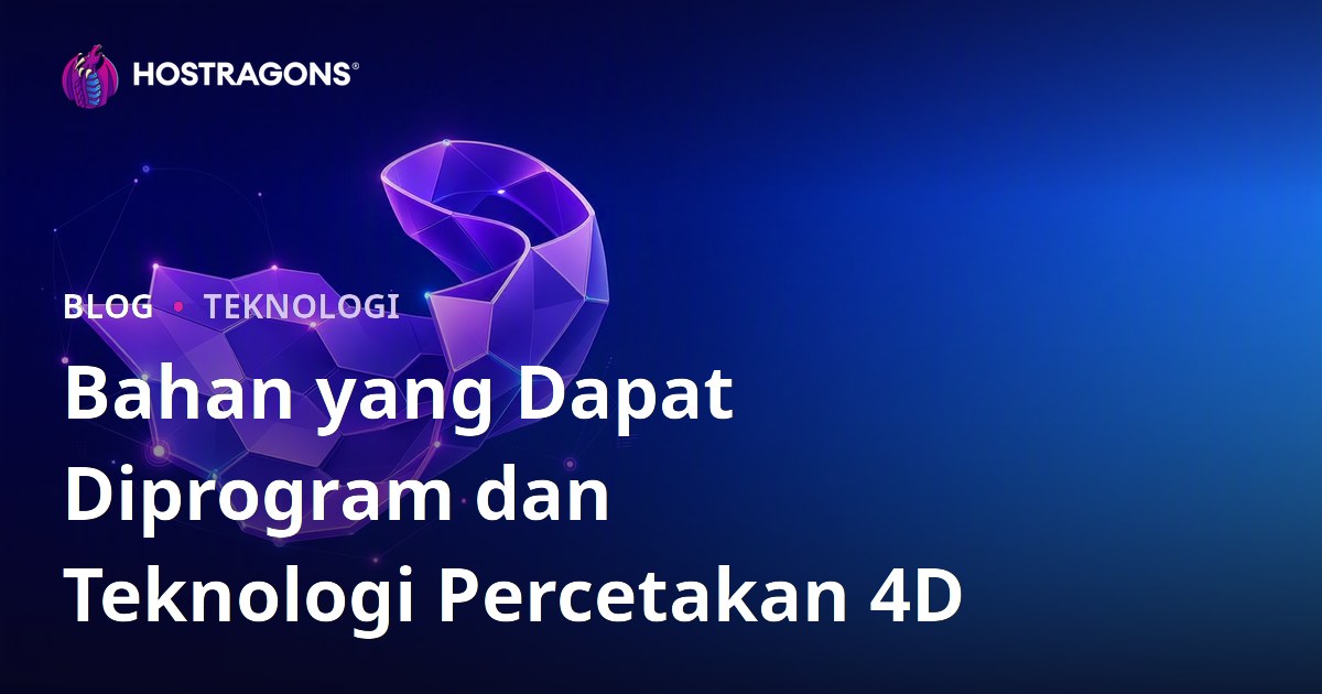 Bahan yang Dapat Diprogram dan Teknologi Percetakan 4D