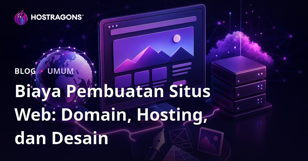 Biaya Pembuatan Situs Web: Domain, Hosting, dan Desain