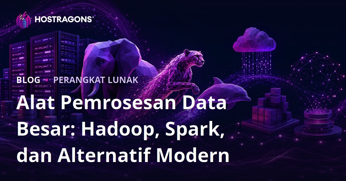 Alat Pemrosesan Data Besar: Hadoop, Spark, dan Alternatif Modern