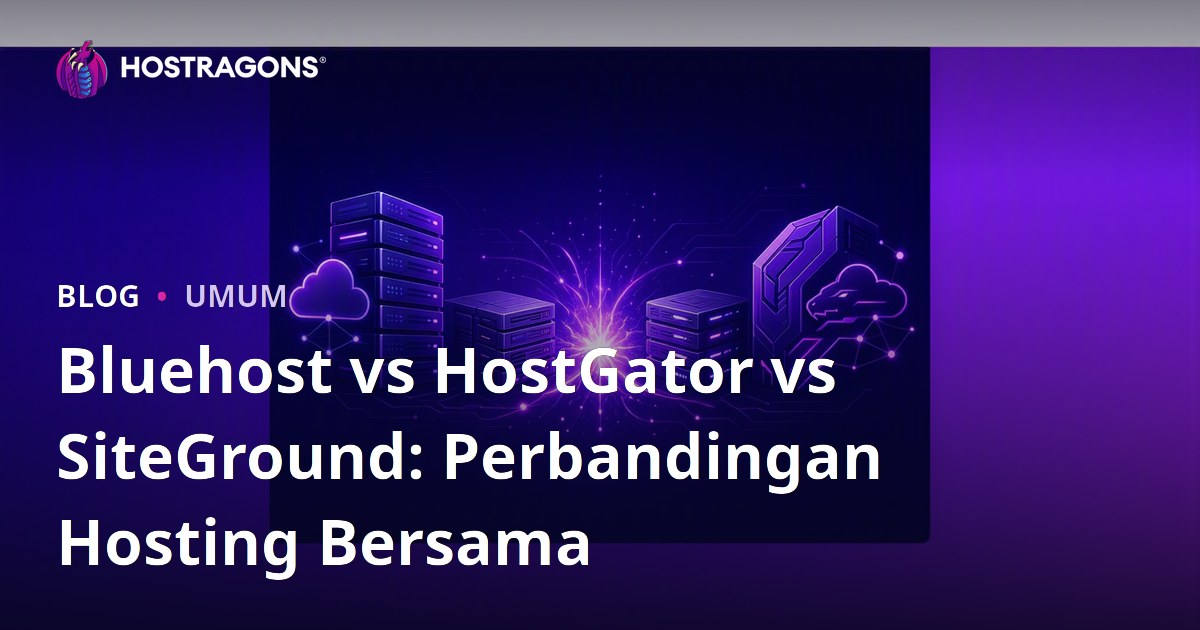 Bluehost vs HostGator vs SiteGround: Perbandingan Hosting Bersama