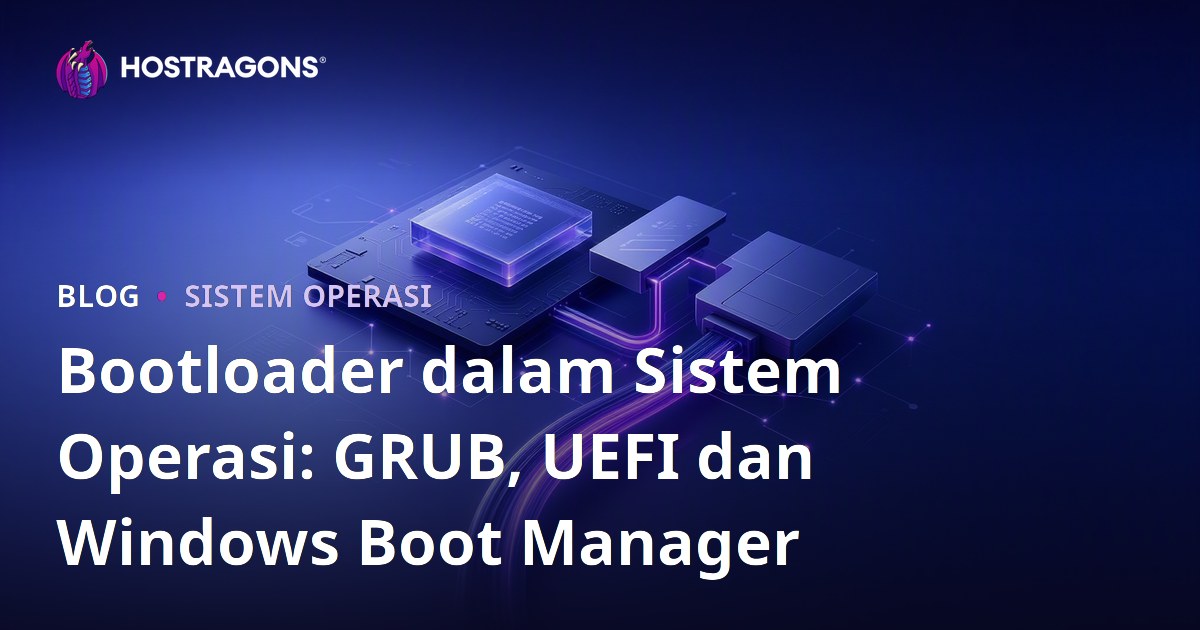 Bootloader dalam Sistem Operasi: GRUB, UEFI dan Windows Boot Manager