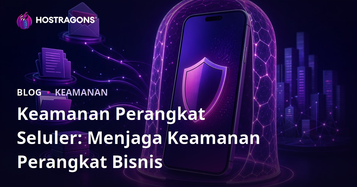 Keamanan Perangkat Seluler: Menjaga Keamanan Perangkat Bisnis