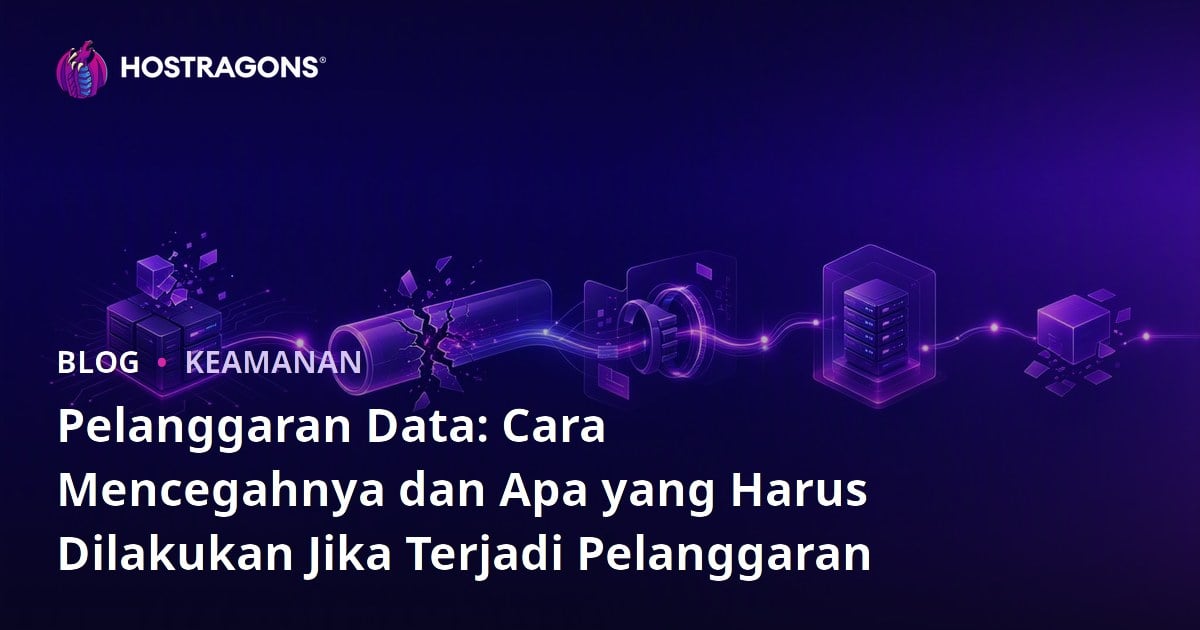 Pelanggaran Data: Cara Mencegahnya dan Apa yang Harus Dilakukan Jika Terjadi Pelanggaran
