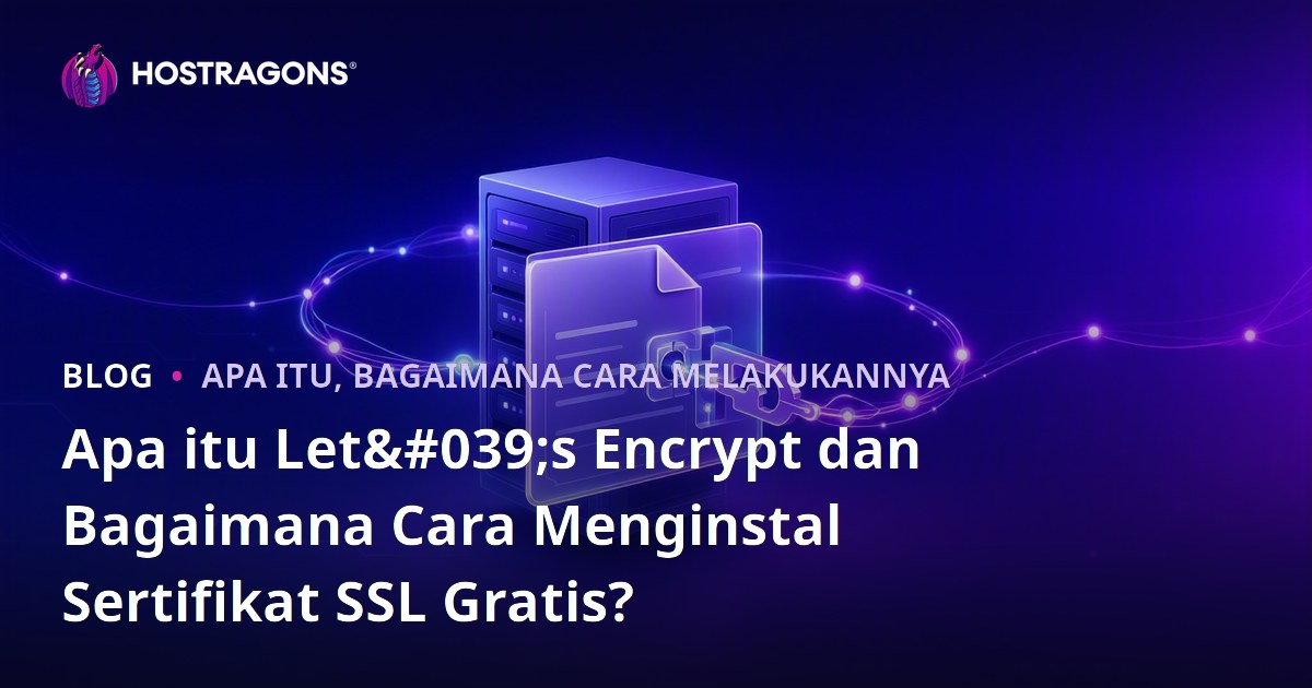 Apa itu Let's Encrypt dan Bagaimana Cara Menginstal Sertifikat SSL Gratis?