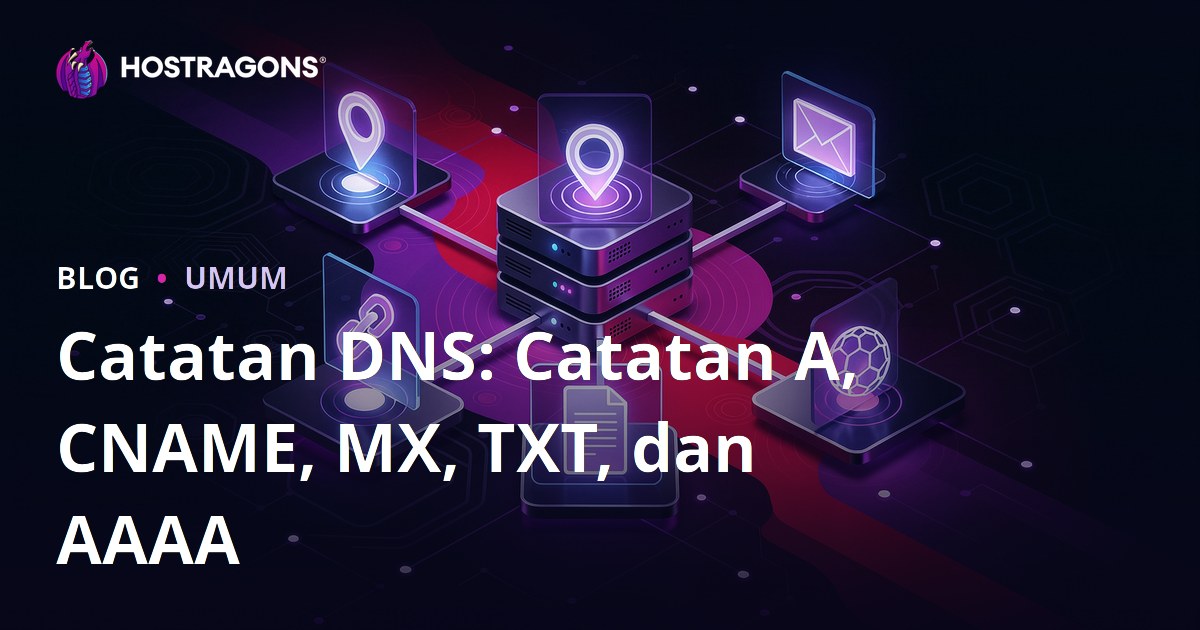 Catatan DNS: Catatan A, CNAME, MX, TXT, dan AAAA