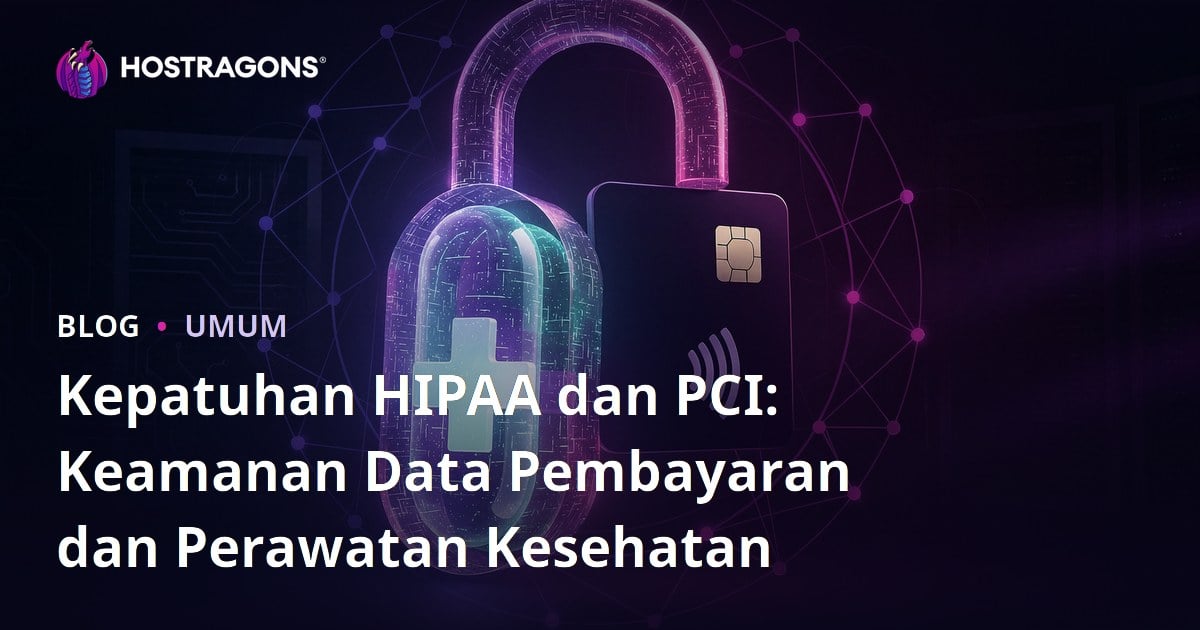 Kepatuhan HIPAA dan PCI: Keamanan Data Pembayaran dan Perawatan Kesehatan