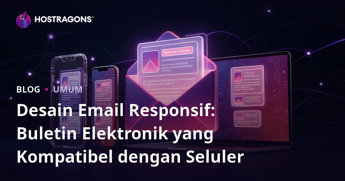 Desain Email Responsif: Buletin Elektronik yang Kompatibel dengan Seluler