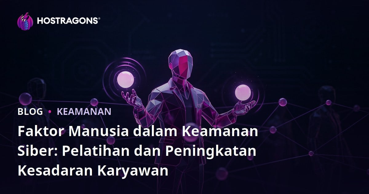 Faktor Manusia dalam Keamanan Siber: Pelatihan dan Peningkatan Kesadaran Karyawan