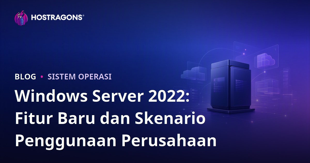 Windows Server 2022: Fitur Baru dan Skenario Penggunaan Perusahaan