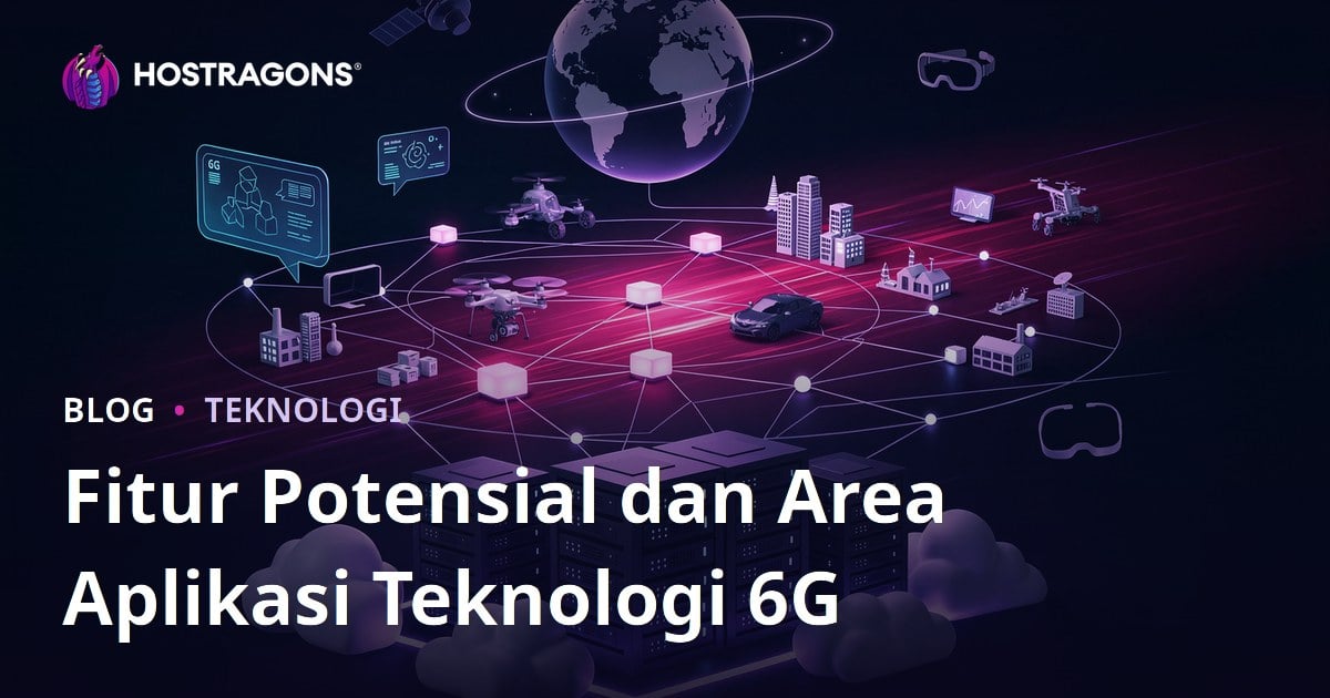 Fitur Potensial dan Area Aplikasi Teknologi 6G