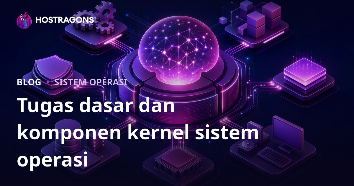 Tugas dasar dan komponen kernel sistem operasi