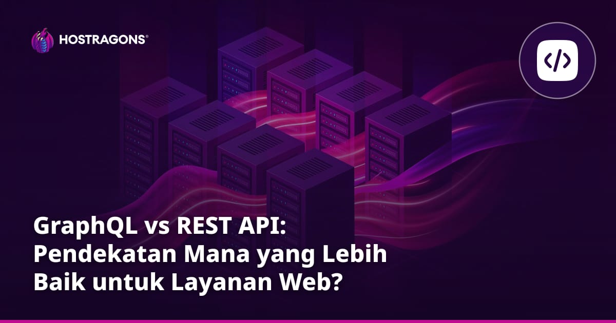 GraphQL vs REST API: Pendekatan Mana yang Lebih Baik untuk Layanan Web?