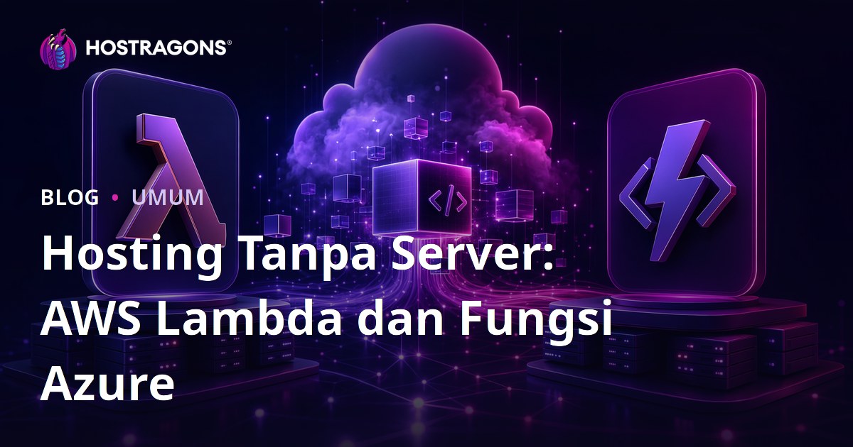 Hosting Tanpa Server: AWS Lambda dan Fungsi Azure
