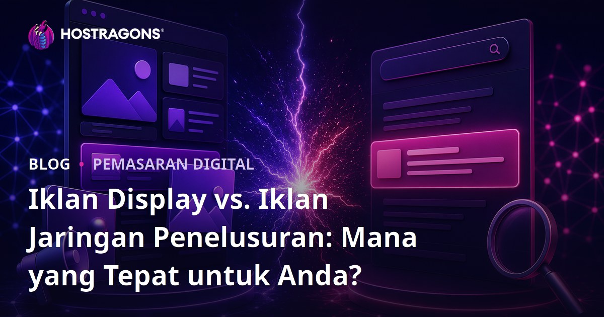 Iklan Display vs. Iklan Jaringan Penelusuran: Mana yang Tepat untuk Anda?
