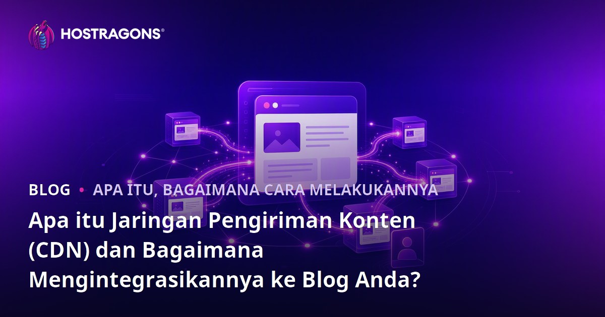Apa itu Jaringan Pengiriman Konten (CDN) dan Bagaimana Mengintegrasikannya ke Blog Anda?