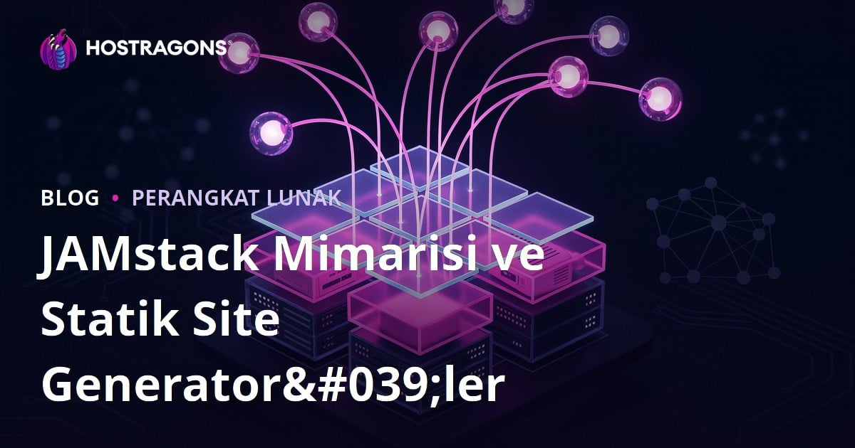 JAMstack Mimarisi ve Statik Site Generator'ler