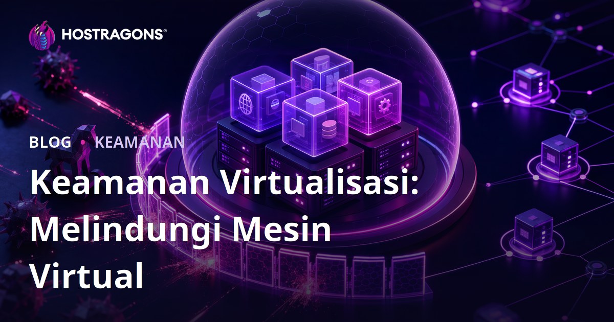 Keamanan Virtualisasi: Melindungi Mesin Virtual