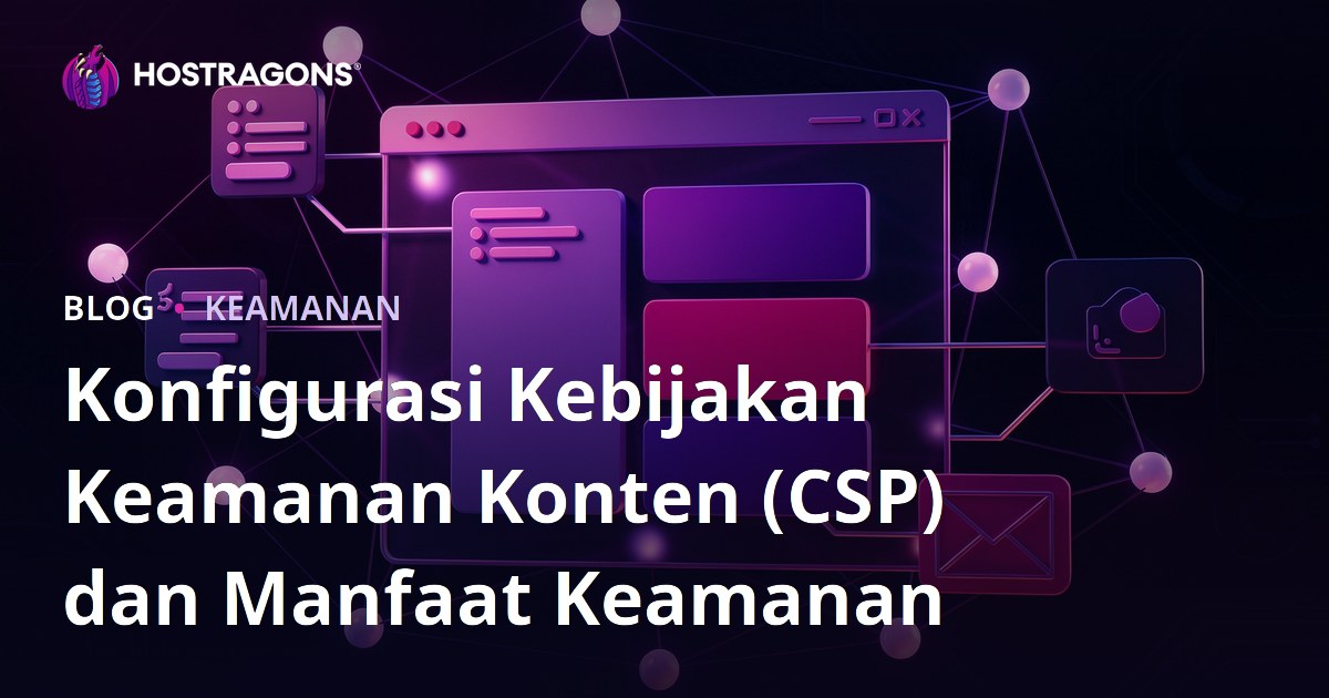 Konfigurasi Kebijakan Keamanan Konten (CSP) dan Manfaat Keamanan