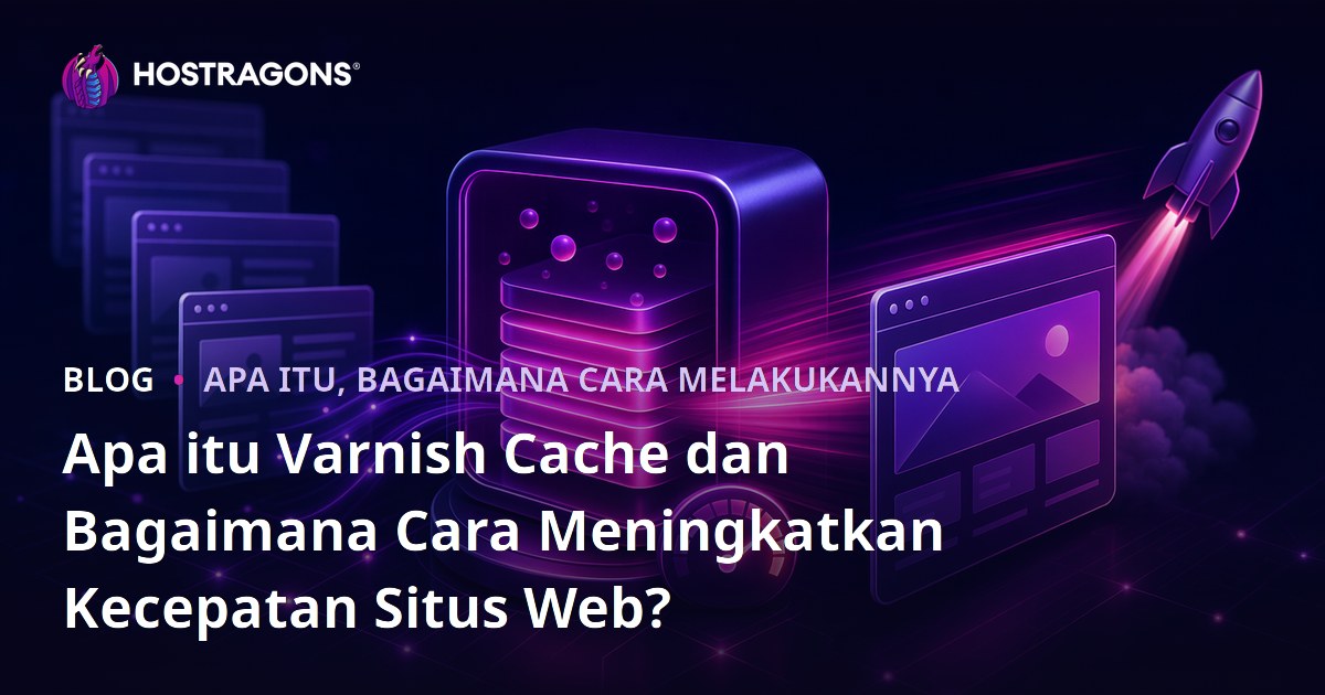 Apa itu Varnish Cache dan Bagaimana Cara Meningkatkan Kecepatan Situs Web?